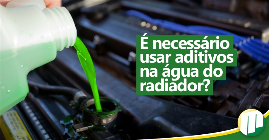 É necessário usar aditivos na água do radiador?